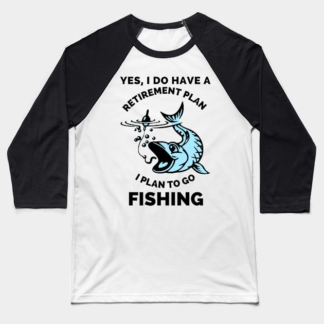 Yes, I Do Have A Retirement Plan I Plan To Go Fishing - Gift Ideas For Fishing, Adventure and Nature Lovers - Gift For Boys, Girls, Dad, Mom, Friend, Fishing Lovers - Fishing Lover Funny Baseball T-Shirt by Famgift